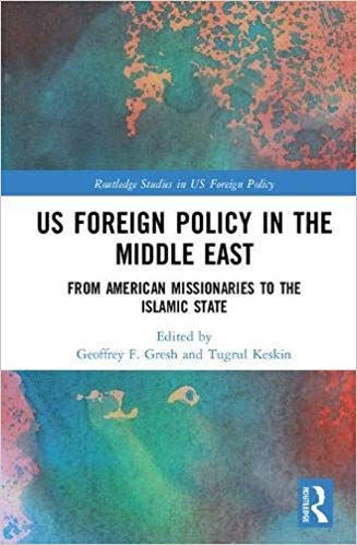 Geoffrey F. Gresh, Tugrul Keskin：US Foreign Policy In The Middle East ...